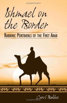 Ishmael on the Border: Rabbinic Portrayals of the First Arab