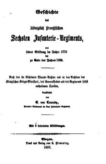 Geschichte des Königlich Preußischen Sechsten Infanterie-Regiments, von seiner Stiftung 1773 bis zu Ende des Jahres 1856