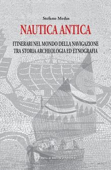 Nautica antica. Itinerari nel mondo della navigazione, tra storia, archeologia ed etnografia