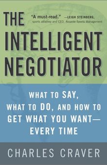 The intelligent negotiator: what to say, what to do, how to get what you want—every time