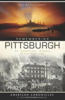 Remembering Pittsburgh (PA): An 'Eyewitness' History of the Steel City