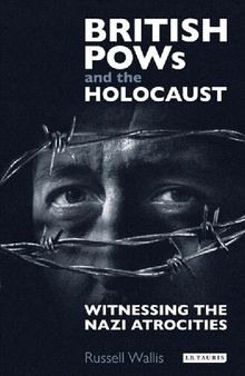 British Pows and the Holocaust: Witnessing the Nazi Atrocities