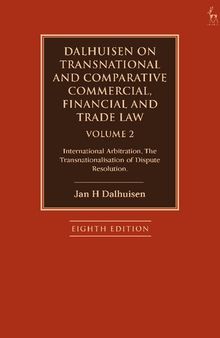 Dalhuisen on Transnational and Comparative Commercial, Financial and Trade Law Volume 2: International Arbitration. The Transnationalisation of Dispute Resolution
