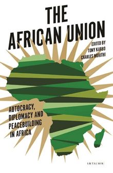 The African Union: Autocracy, Diplomacy and Peacebuilding in Africa