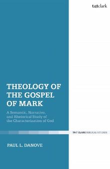 Theology of the Gospel of Mark: A Semantic, Narrative, and Rhetorical Study of the Characterization of God