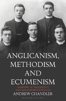 Anglicanism, Methodism and Ecumenism: A History of the Queen's and Handsworth Colleges