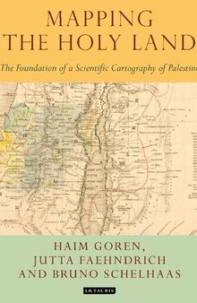 Mapping the Holy Land: The Foundation of a Scientific Cartography of Palestine