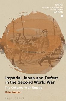 Imperial Japan and Defeat in the Second World War: The Collapse of an Empire