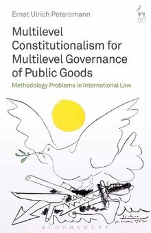 Multilevel Constitutionalism for Multilevel Governance of Public Goods: Methodology Problems in International Law