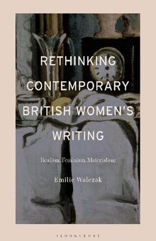 Rethinking Contemporary British Women’s Writing: Realism, Feminism, Materialism