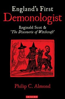 England’s First Demonologist: Reginald Scot & ‘The Discoverie of Witchcraft’