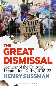 The Great Dismissal: Memoir of the Cultural Demolition Derby, 2015-22