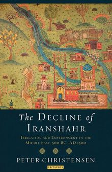 The Decline of Iranshahr: Irrigation and Environment in the Middle East, 500 bc–ad 1500