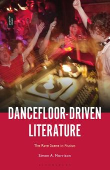 Dancefloor-Driven Literature: The Rave Scene in Fiction