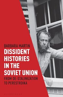 Dissident Histories in the Soviet Union: From De-Stalinization to Perestroika