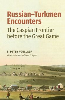 Russian - Turkmen Encounters: The Caspian Frontier before the Great Game