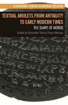 Textual Amulets from Antiquity to Early Modern Times: The Shape of Words