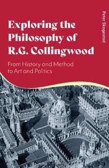 Exploring the Philosophy of R. G. Collingwood: From History and Method to Art and Politics