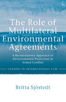 The Role of Multilateral Environmental Agreements: A Reconciliatory Approach to Environmental Protection in Armed Conflict