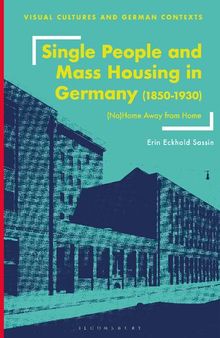 Single People and Mass Housing in Germany, 1850–1930: (No)Home Away from Home