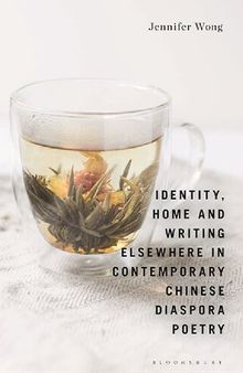 Identity, Home and Writing Elsewhere in Contemporary Chinese Diaspora Poetry