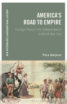 America’s Road to Empire: Foreign Policy from Independence to World War One