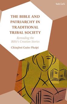 The Bible and Patriarchy in Traditional Tribal Society: Re-reading the Bible’s Creation Stories