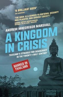 A Kingdom in Crisis: Thailand’s struggle for democracy in the twenty-first century