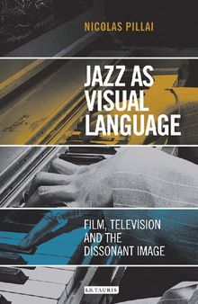 Jazz As Visual Language: Film, Television and the Dissonant Image