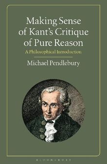 Making Sense of Kant's “Critique of Pure Reason”: A Philosophical Introduction