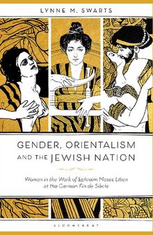 Gender, Orientalism and the Jewish Nation: Women in the Work of Ephraim Moses Lilien at the German Fin de Siècle