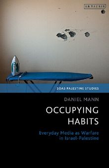 Occupying Habits: Everyday Media as Warfare in Israel-Palestine