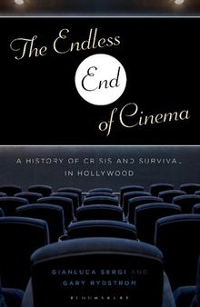 The Endless End of Cinema: A History of Crisis and Survival in Hollywood