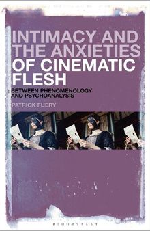 Intimacy and the Anxieties of Cinematic Flesh: Between Phenomenology and Psychoanalysis