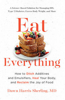 Eat Everything: How to Ditch Additives and Emulsifiers, Heal Your Body, and Reclaim the Joy of Food