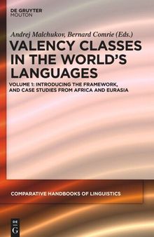 Valency Classes in the World’s Languages: Volume 1 Introducing the Framework, and Case Studies from Africa and Eurasia