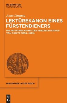 Lektürekanon eines Fürstendieners: Die Privatbibliothek des Friedrich Rudolf von Canitz (1654-1699)