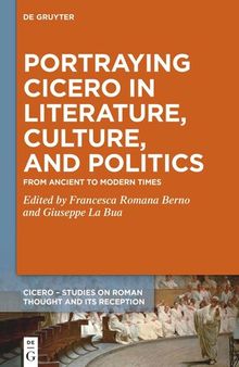 Portraying Cicero in Literature, Culture, and Politics: From Ancient to Modern Times