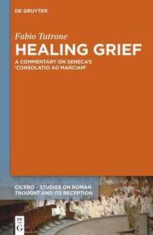 Healing Grief: A Commentary on Seneca’s Consolatio ad Marciam