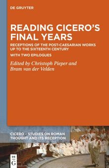 Reading Cicero’s Final Years: Receptions of the Post-Caesarian Works up to the Sixteenth Century – with two Epilogues