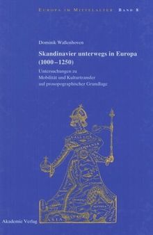Skandinavier unterwegs in Europa (1000-1250): Untersuchungen zu Mobilität und Kulturtransfer auf prosopographischer Grundlage