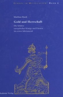 Gold und Herrschaft: Die Schätze europäischer Könige und Fürsten im ersten Jahrtausend
