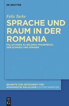Sprache und Raum in der Romania: Fallstudien zu Belgien, Frankreich, der Schweiz und Spanien