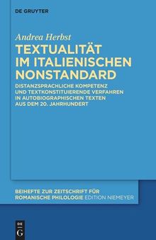 Textualität im italienischen Nonstandard: Distanzsprachliche Kompetenz und textkonstituierende Verfahren in autobiographischen Texten aus dem 20. Jahrhundert