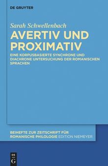 Avertiv und Proximativ: Eine korpusbasierte synchrone und diachrone Untersuchung der romanischen Sprachen