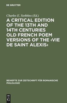 A critical edition of the 13th and 14th centuries Old French poem versions of the ‹Vie de Saint Alexis›