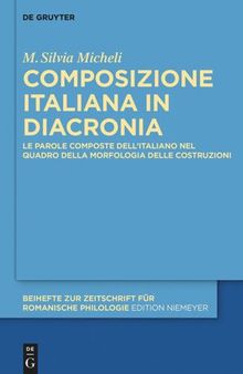 Composizione italiana in diacronia: Le parole composte dell’italiano nel quadro della Morfologia delle Costruzioni