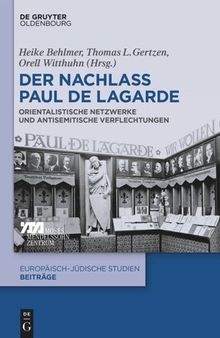 Der Nachlass Paul de Lagarde: Orientalistische Netzwerke und antisemitische Verflechtungen