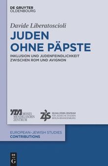 Juden ohne Päpste: Inklusion und Judenfeindlichkeit zwischen Rom und Avignon