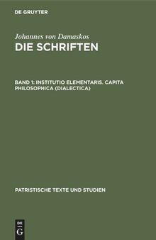 Die Schriften: Band 1 Institutio elementaris. Capita philosophica (Dialectica)